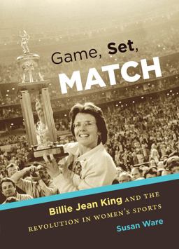Game, Set, Match Billie Jean King and the Revolution in Women's Sports  9780807834541 Front Cover