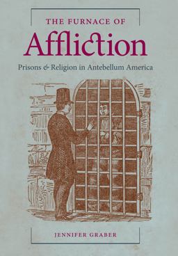 Furnace of Affliction Prisons and Religion in Antebellum America  9780807834572 Front Cover