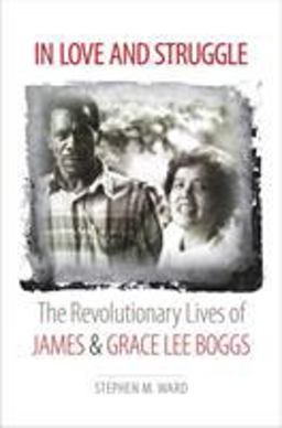 In Love and Struggle The Revolutionary Lives of James and Grace Lee Boggs  9780807835203 Front Cover