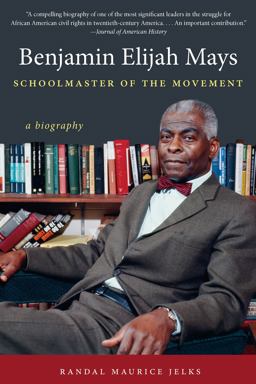 Benjamin Elijah Mays, Schoolmaster of the Movement A Biography  9780807835364 Front Cover
