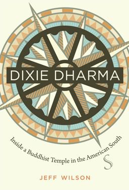 Dixie Dharma Inside a Buddhist Temple in the American South  9780807835456 Front Cover