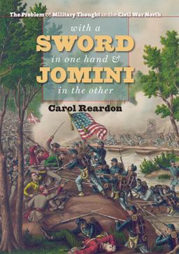 With a Sword in One Hand and Jomini in the Other The Problem of Military Thought in the Civil War North  9780807835609 Front Cover