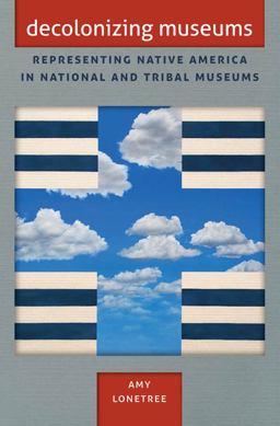 Decolonizing Museums Representing Native America in National and Tribal Museums  9780807837153 Front Cover