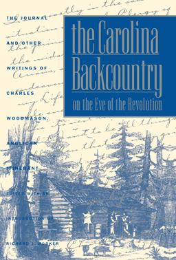 Carolina Backcountry on the Eve of the Revolution The Journal and Other Writings of Charles Woodmason, Anglican Itinerant  9780807840351 Front Cover