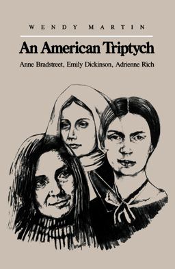 American Triptych Anne Bradstreet, Emily Dickinson, and Adrienne Rich  9780807841129 Front Cover