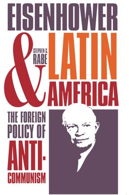 Eisenhower and Latin America The Foreign Policy of Anticommunism  9780807842041 Front Cover