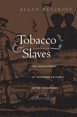 Tobacco and Slaves The Development of Southern Cultures in the Chesapeake, 1680-1800  9780807842249 Front Cover