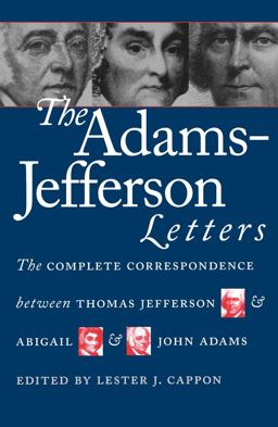 Adams-Jefferson Letters The Complete Correspondence Between Thomas Jefferson and Abigail and John Adams  9780807842300 Front Cover