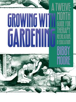 Growing with Gardening A Twelve-Month Guide for Therapy, Recreation, and Education  9780807842423 Front Cover