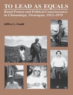 To Lead As Equals Rural Protest and Political Consciousness in Chinandega, Nicaragua, 1912-1979  9780807842751 Front Cover