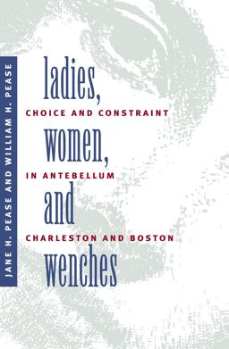 Ladies, Women, and Wenches Choice and Constraint in Antebellum Charleston and Boston  9780807842898 Front Cover