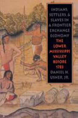 Indians, Settlers, and Slaves in a Frontier Exchange Economy The Lower Mississippi Valley Before 1783  9780807843581 Front Cover