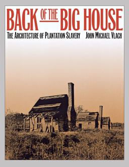 Back of the Big House The Architecture of Plantation Slavery  9780807844120 Front Cover