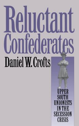 Reluctant Confederates Upper South Unionists in the Secession Crisis  9780807844304 Front Cover