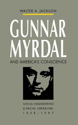Gunnar Myrdal and America's Conscience Social Engineering and Racial Liberalism, 1938-1987  9780807844601 Front Cover