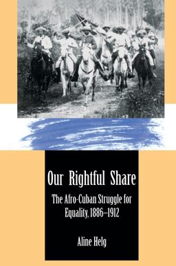 Our Rightful Share The Afro-Cuban Struggle for Equality, 1886-1912  9780807844946 Front Cover