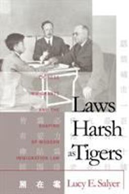 Laws Harsh As Tigers Chinese Immigrants and the Shaping of Modern Immigration Law 2nd 9780807845301 Front Cover