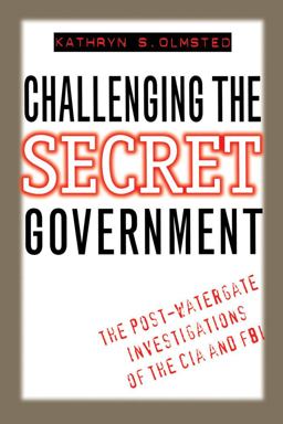 Challenging the Secret Government The Post-Watergate Investigations of the CIA and FBI  9780807845622 Front Cover