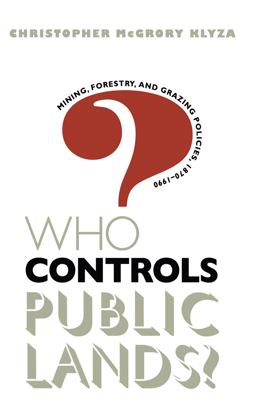 Who Controls Public Lands? Mining, Forestry, and Grazing Policies, 1870-1990 2nd 9780807845677 Front Cover