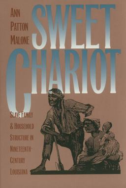 Sweet Chariot Slave Family and Household Structure in Nineteenth-Century Louisiana 2nd 9780807845905 Front Cover