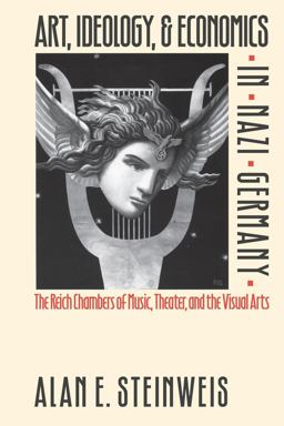 Art, Ideology, and Economics in Nazi Germany The Reich Chambers of Music, Theater, and the Visual Arts  9780807846070 Front Cover
