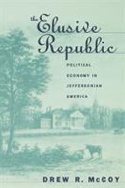 Elusive Republic Political Economy in Jeffersonian America  9780807846162 Front Cover
