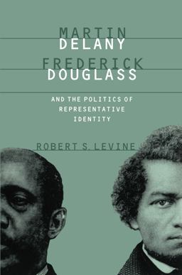 Martin Delany, Frederick Douglass, and the Politics of Representative Identity  9780807846339 Front Cover