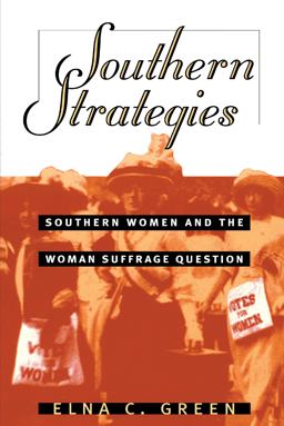 Southern Strategies Southern Women and the Woman Suffrage Question  9780807846414 Front Cover