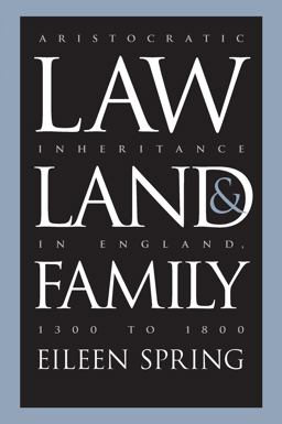 Law, Land, and Family Aristocratic Inheritance in England, 1300 To 1800  9780807846421 Front Cover