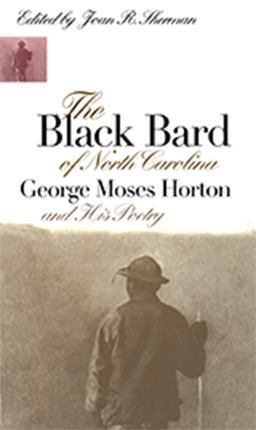 Black Bard of North Carolina George Moses Horton and His Poetry  9780807846483 Front Cover
