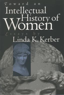 Toward an Intellectual History of Women Essays by Linda K. Kerber  9780807846544 Front Cover