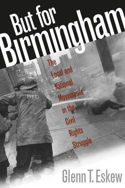 But for Birmingham The Local and National Movements in the Civil Rights Struggle  9780807846674 Front Cover