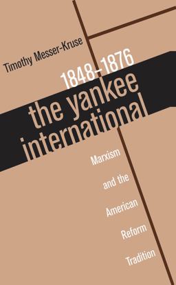 Yankee International Marxism and the American Reform Tradition, 1848-1876  9780807847053 Front Cover