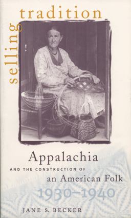 Selling Tradition Appalachia and the Construction of an American Folk, 1930-1940  9780807847152 Front Cover