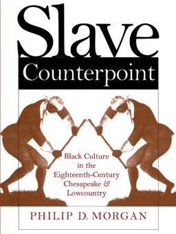 Slave Counterpoint Black Culture in the Eighteenth-Century Chesapeake and Lowcountry  9780807847176 Front Cover