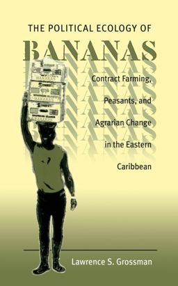 Political Ecology of Bananas Contract Farming, Peasants, and Agrarian Change in the Eastern Caribbean  9780807847183 Front Cover