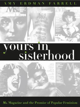 Yours in Sisterhood Ms. Magazine and the Promise of Popular Feminism  9780807847350 Front Cover
