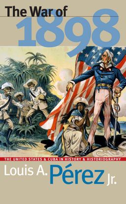 War Of 1898 The United States and Cuba in History and Historiography  9780807847428 Front Cover