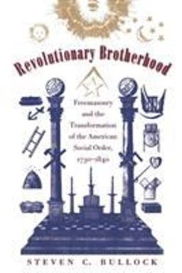 Revolutionary Brotherhood Freemasonry and the Transformation of the American Social Order, 1730-1840 2nd 9780807847503 Front Cover