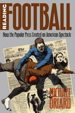 Reading Football How the Popular Press Created an American Spectacle  9780807847510 Front Cover