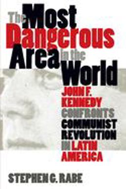 Most Dangerous Area in the World John F. Kennedy Confronts Communist Revolution in Latin America  9780807847640 Front Cover