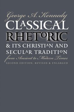 Classical Rhetoric and Its Christian and Secular Tradition from Ancient to Modern Times 2nd 9780807847695 Front Cover