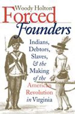 Forced Founders Indians, Debtors, Slaves, and the Making of the American Revolution in Virginia  9780807847848 Front Cover