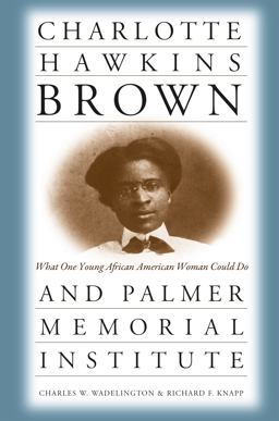 Charlotte Hawkins Brown and Palmer Memorial Institute What One Young African American Woman Could Do  9780807847947 Front Cover