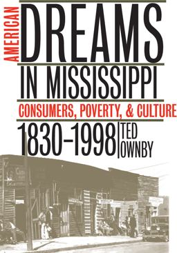 American Dreams in Mississippi Consumers, Poverty, and Culture, 1830-1998  9780807848067 Front Cover