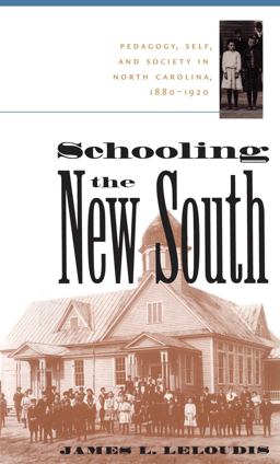 Schooling the New South Pedagogy, Self, and Society in North Carolina, 1880-1920 2nd 9780807848081 Front Cover