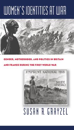 Women's Identities at War Gender, Motherhood, and Politics in Britain and France During the First World War  9780807848104 Front Cover