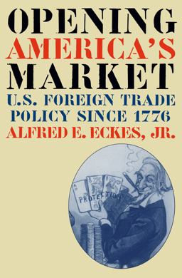 Opening America's Market U. S. Foreign Trade Policy Since 1776  9780807848111 Front Cover