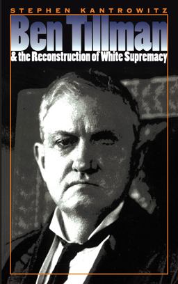 Ben Tillman and the Reconstruction of White Supremacy  9780807848395 Front Cover
