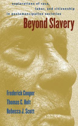 Beyond Slavery Explorations of Race, Labor, and Citizenship in Postemancipation Societies  9780807848548 Front Cover